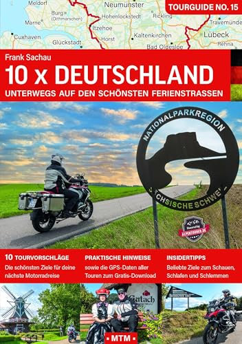 10 x DEUTSCHLAND: Unterwegs auf den schönsten Ferienstraßen (TOURGUIDE: Motorrad-Reisebücher zu Europas schönsten Zielen)