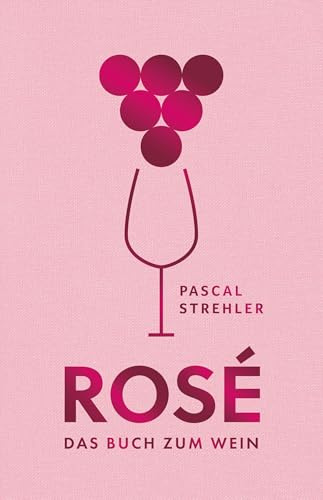 Rosé: Das Buch zum Wein
