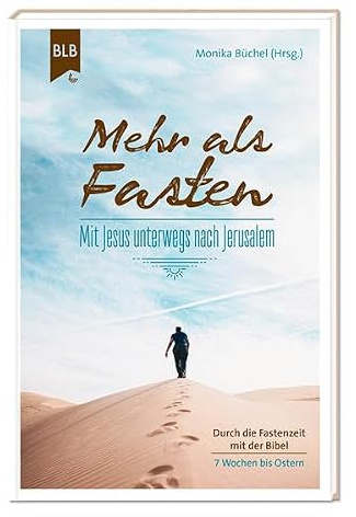 Mehr als Fasten: Mit Jesus unterwegs nach Jerusalem