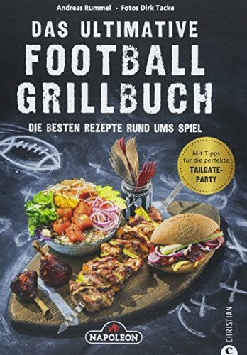 Grillbuch: Das ultimative Football-Grillbuch. Die besten Rezepte rund ums Spiel. Ein Grillbuch vom Grillprofi Andreas Rummel. Grillen und Football – die perfekte Kombination!