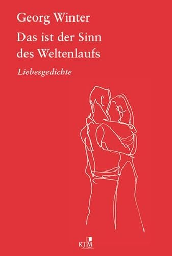 Das ist der Sinn des Weltenlaufs.: Liebesgedichte