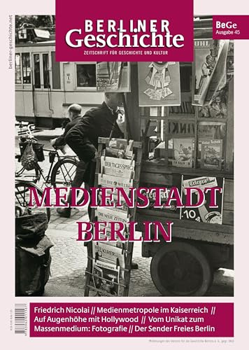 Berliner Geschichte - Zeitschrift für Geschichte und Kultur: Medienstadt Berlin