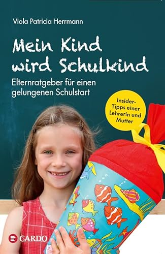 Mein Kind wird Schulkind: Elternratgeber für einen gelungenen Schulstart