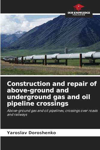 Construction and repair of above-ground and underground gas and oil pipeline crossings: Above-ground gas and oil pipelines, crossings over roads and railways
