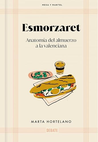 Esmorzaret (Mesa y mantel): Anatomía del almuerzo a la valenciana (Cocina)