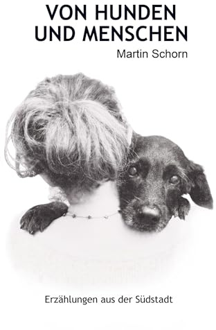 VON HUNDEN UND MENSCHEN: Erzählungen aus der Südstadt