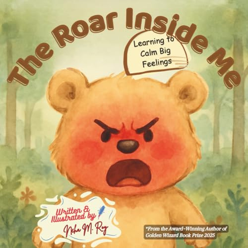 The Roar Inside Me - Learning to Calm Big Feelings (Social-Emotional Learning): A Children’s Book About Anger Management, Emotional Regulation, and Calming Big Feelings for Ages 3–7