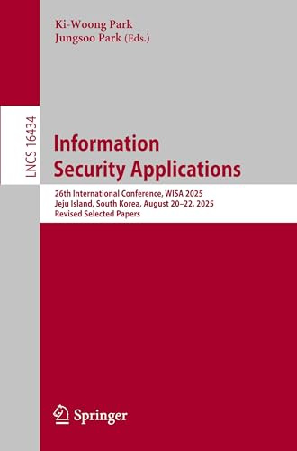 Information Security Applications: 26th International Conference, WISA 2025, Jeju Island, South Korea, August 20–22, 2025, Revised Selected Papers (Lecture Notes in Computer Science, Band 16434)