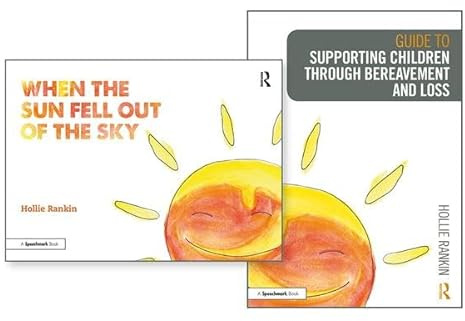 Supporting Children through Bereavement and Loss & When the Sun Fell Out of the Sky