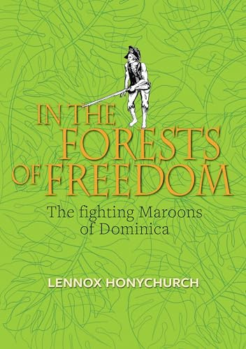 In the Forests of Freedom: The Fighting Maroons of Dominica