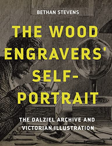 The Wood Engravers' Self-Portrait: The Dalziel Archive and Victorian Illustration