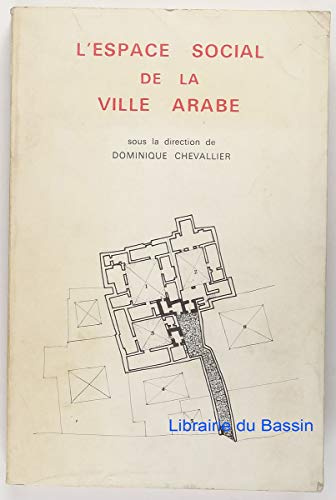 L'Espace social de la ville arabe (Publications du Département d'islamologie de l'Université de Paris-Sorbonne) (French Edition)