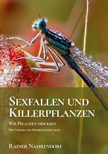 Sexfallen und Killerpflanzen -Wie Pflanzen tricksen: Orchideen - Die schönen Betrügerinnen - Moorwanderungen zum Sonnentau