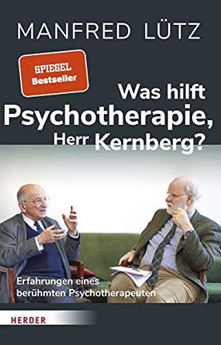 Was hilft Psychotherapie, Herr Kernberg?: Erfahrungen eines berühmten Psychotherapeuten
