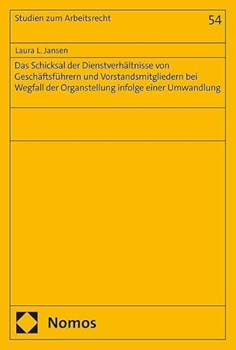 Das Schicksal der Dienstverhältnisse von Geschäftsführern und Vorstandsmitgliedern bei Wegfall der Organstellung infolge einer Umwandlung (Studien zum Arbeitsrecht)