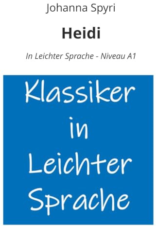 Heidi: In Leichter Sprache - Niveau A1 (Klassiker in leichter Sprache)