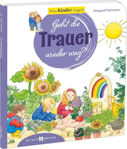 Geht die Trauer wieder weg?: Was Kinder fragen. Den Kindern erklärt/erzählt 66 (Den Kindern erzählt/erklärt DKE)