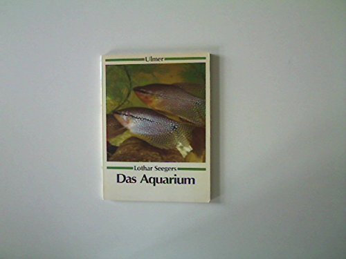 Das Aquarium: Eine Einführung in die Süsswasseraquaristik (Ulmer Taschenbücher)