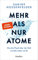 Mehr als nur Atome: Was die Physik über die Welt und das Leben verrät – Nominiert von »Bild der Wissenschaft« für das Wissensbuch des Jahres 2023