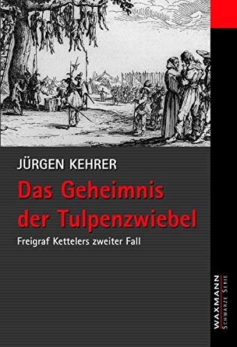 Das Geheimnis der Tulpenzwiebel: Freigraf Kettelers zweiter Fall (Waxmann Schwarze Serie)