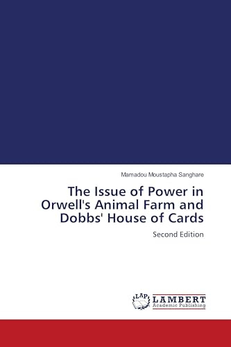 The Issue of Power in Orwell's Animal Farm and Dobbs' House of Cards: Second Edition