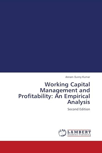 Working Capital Management and Profitability: An Empirical Analysis: Second Edition
