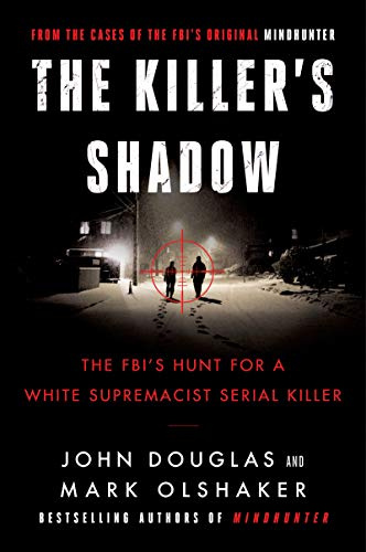 The Killer's Shadow: The FBI's Hunt for a White Supremacist Serial Killer (Cases of the FBI’s Original Mindhunter, 1)