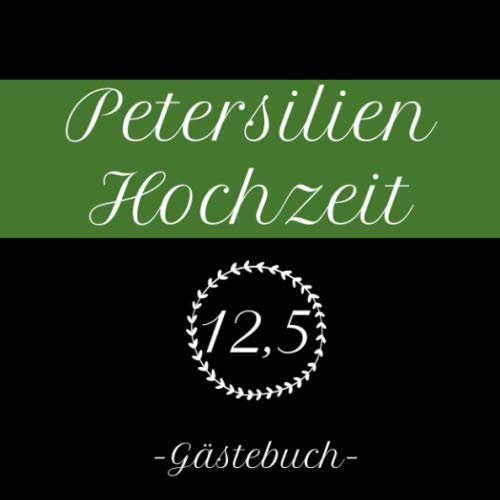 Petersilien Hochzeit Gästebuch: Erinnerungsbuch zum eintragen der Glückwünsche zu 12,5 Jahren Ehe, 110 Seiten