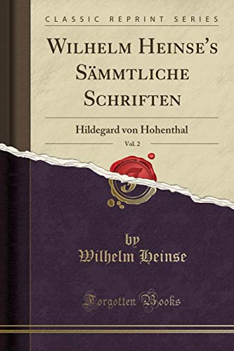 Wilhelm Heinse's Sämmtliche Schriften, Vol. 2: Hildegard von Hohenthal (Classic Reprint)