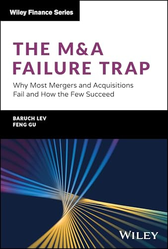 The M&A Failure Trap: Why Most Mergers and Acquisitions Fail and How the Few Succeed (Wiley Finance)