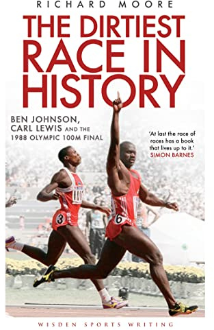 The Dirtiest Race in History: Ben Johnson, Carl Lewis and the 1988 Olympic 100m Final (Wisden Sports Writing)