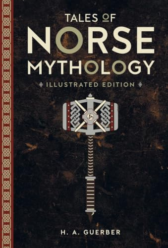 Tales of Norse Mythology: Illustrated Edition (Illustrated Classic Editions)