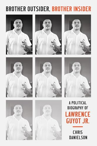 Brother Outsider, Brother Insider: A Political Biography of Lawrence Guyot Jr. (The John Hope Franklin Series in African American History and Culture)
