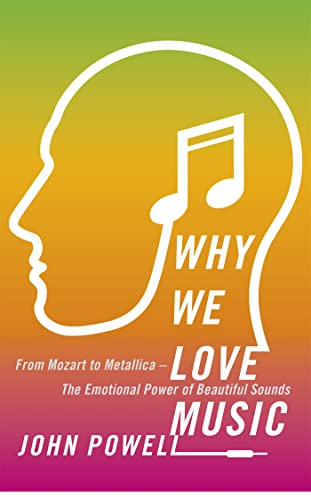 Why We Love Music: From Mozart to Metallica - The Emotional Power of Beautiful Sounds