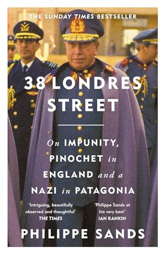 38 Londres Street: On Impunity, Pinochet in England and a Nazi in Patagonia