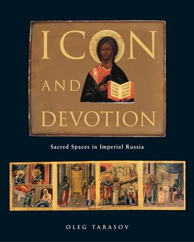 Icon and Devotion: Sacred Spaces in Imperial Russia