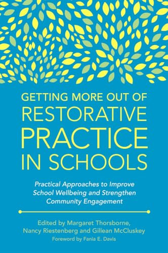 Getting More Out of Restorative Practice in Schools: Practical Approaches to Improve School Wellbeing and Strengthen Community Engagement