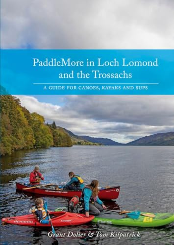 PaddleMore in Loch Lomond and The Trossachs: A Guide for Canoes, Kayaks and SUPs