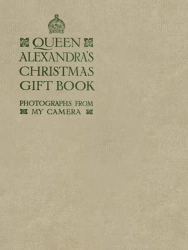 Queen Alexandra's Christmas Gift Book: Photographs from my Camera