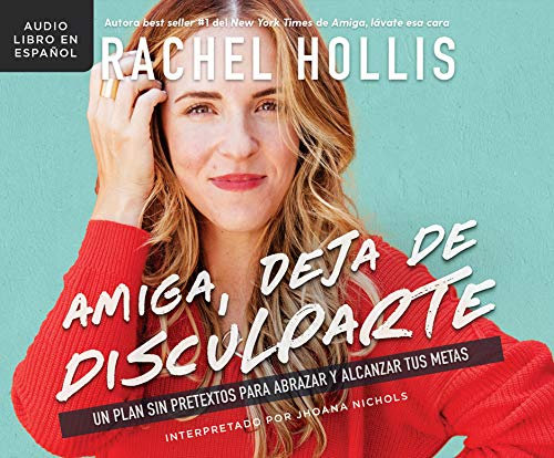 Amiga, deja de disculparte / Girl, Stop Apologizing: Un plan sin pretextos para abrazar y alcanzar tus metas / A Shame-Free Plan for Embracing and Achieving Your Goals