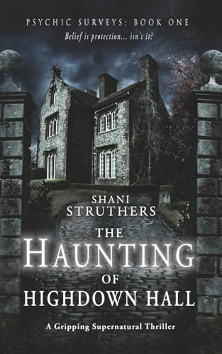 Psychic Surveys Book One: The Haunting of Highdown Hall: The Haunting of Highdown Hall: A Gripping Supernatural Thriller