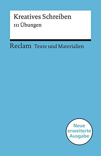 Kreatives Schreiben. 111 Übungen. Für die Sekundarstufe. Texte und Materialien für den Unterricht: Leis, Mario – 15076 – Überarb. und erw. Ausgabe 2019 (Reclams Universal-Bibliothek)