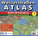 Wasserstraßenatlas Berlin, Brandenburg, Bd.1, Zwischen Oder und Spreemündung (Wasserstrassen-Atlas Berlin /Brandenburg)