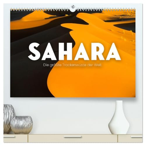 Sahara - Die größte Trockenwüste der Welt. (hochwertiger Premium Wandkalender 2026 DIN A2 quer), Kunstdruck in Hochglanz: Wunderschöne Sanddünen. (CALVENDO Orte)