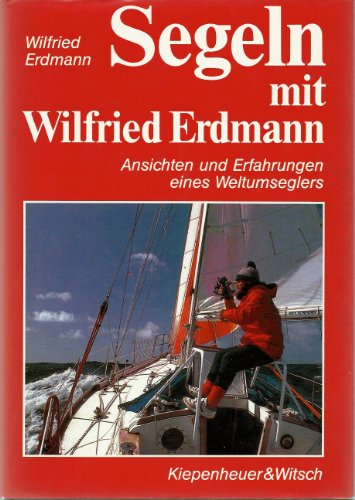 Segeln mit Wilfried Erdmann: Ansichten und Erfahrungen eines Weltumseglers