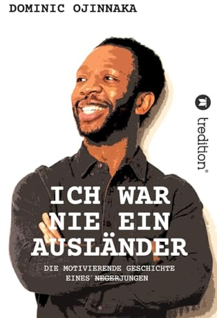 ICH WAR NIE EIN AUSLÄNDER: DIE MOTIVIERENDE GESCHICHTE EINES NEGERJUNGEN