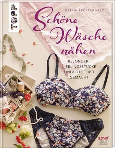 Schöne Wäsche nähen: Besondere Lieblingsstücke einfach selbst gemacht