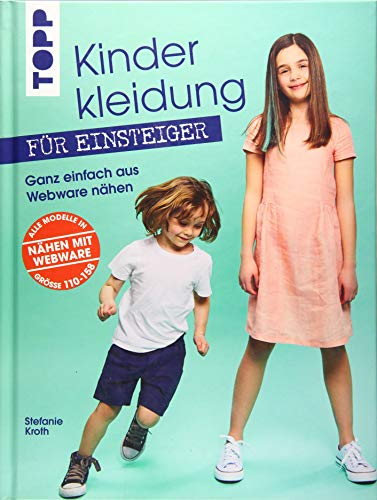 Kinderkleidung für Einsteiger. Ganz einfach aus Webware nähen: Alle Modelle in Größe 110-158