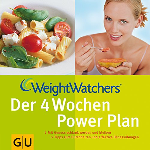 Weight Watchers Der 4 Wochen Power Plan: Mit Genuss schlank werden und bleiben