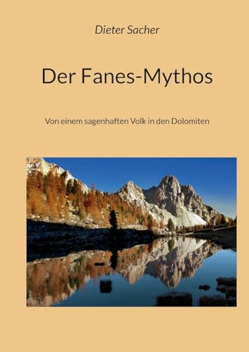 Der Fanes-Mythos: Von einem sagenhaften Volk in den Dolomiten
